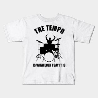 the tempo is whatever i say it is Kids T-Shirt